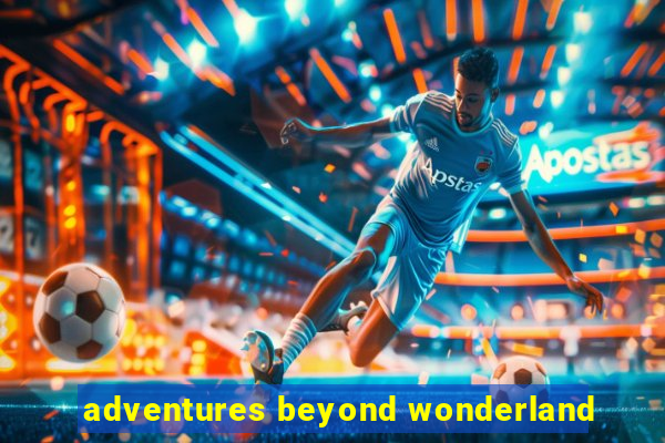 adventures beyond wonderland