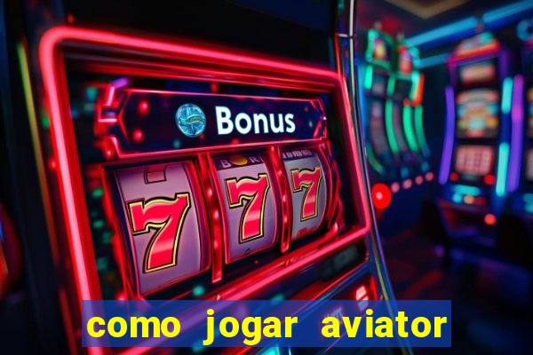 como jogar aviator e ganhar