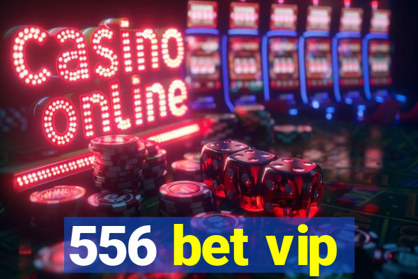 556 bet vip