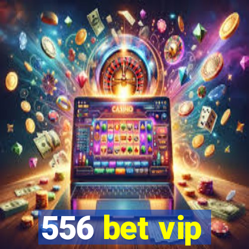 556 bet vip