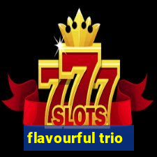 flavourful trio