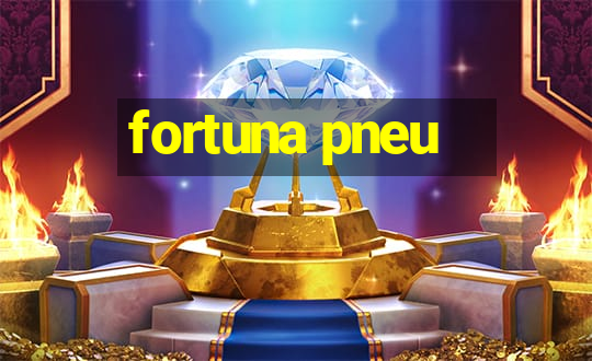 fortuna pneu