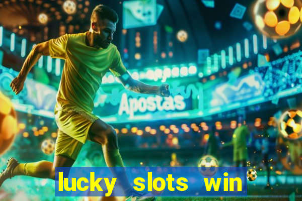 lucky slots win real cash