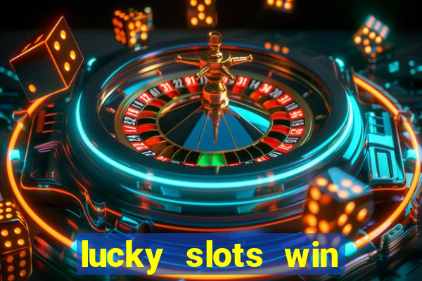 lucky slots win real cash