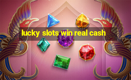 lucky slots win real cash