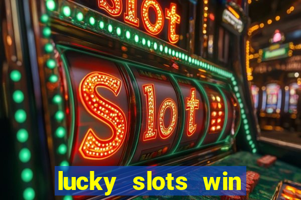 lucky slots win real cash