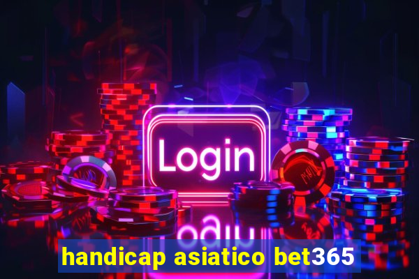 handicap asiatico bet365