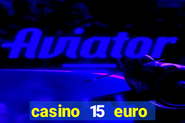 casino 15 euro bonus ohne einzahlung