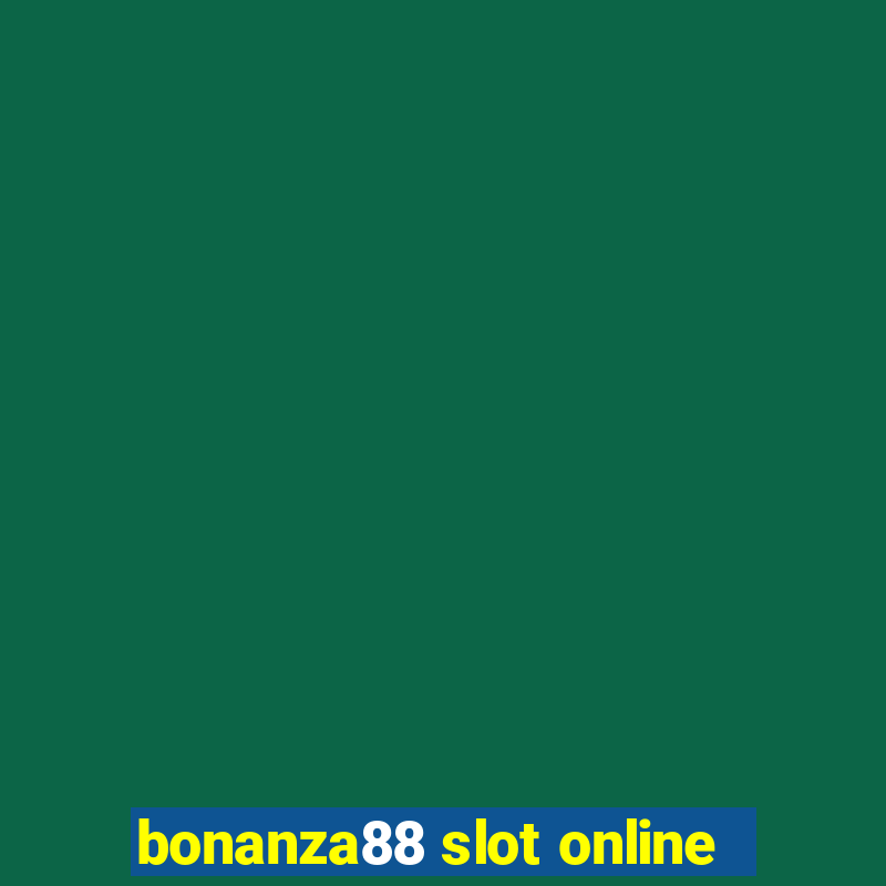 bonanza88 slot online