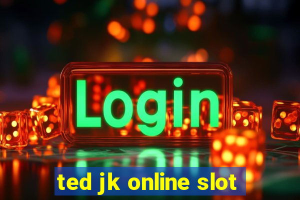 ted jk online slot