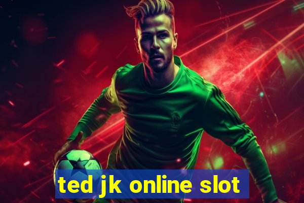 ted jk online slot