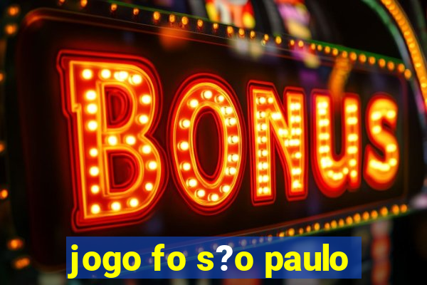 jogo fo s?o paulo