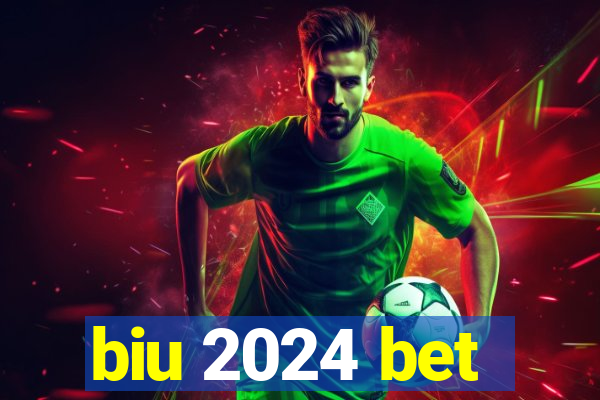 biu 2024 bet