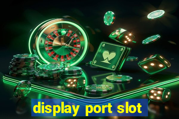 display port slot