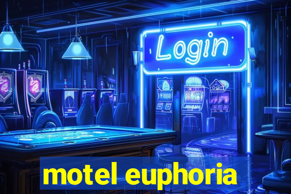 motel euphoria