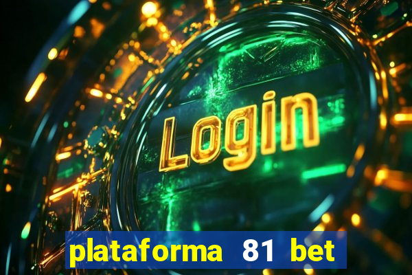 plataforma 81 bet é confiável