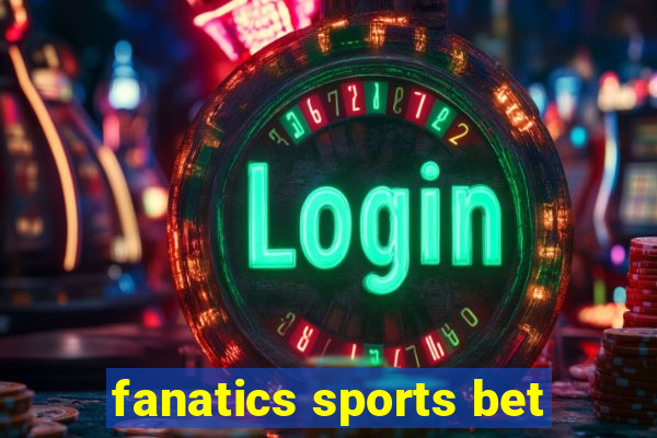 fanatics sports bet