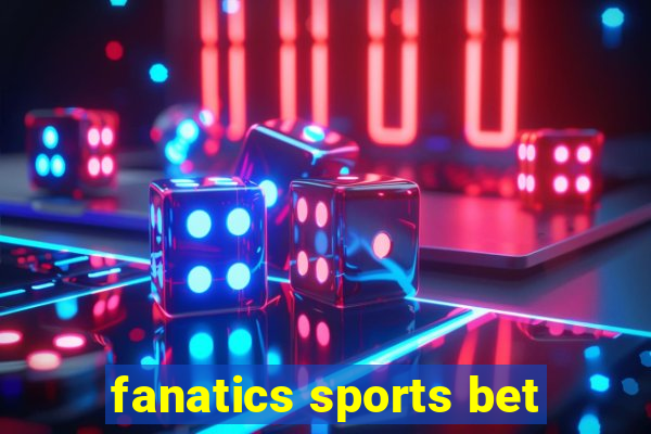 fanatics sports bet