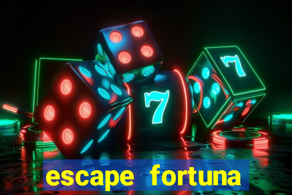 escape fortuna fazer 150