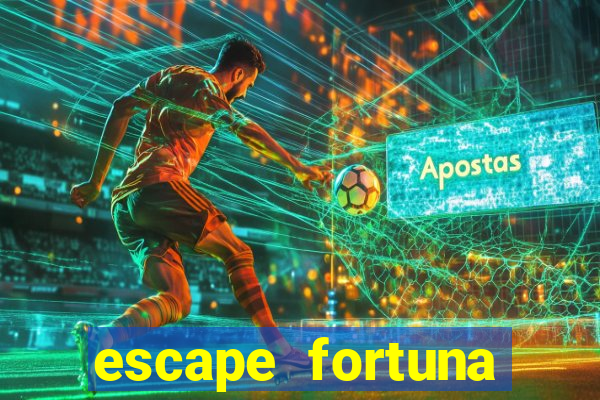 escape fortuna fazer 150