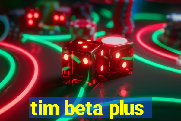 tim beta plus