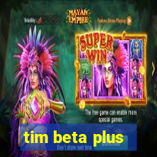 tim beta plus