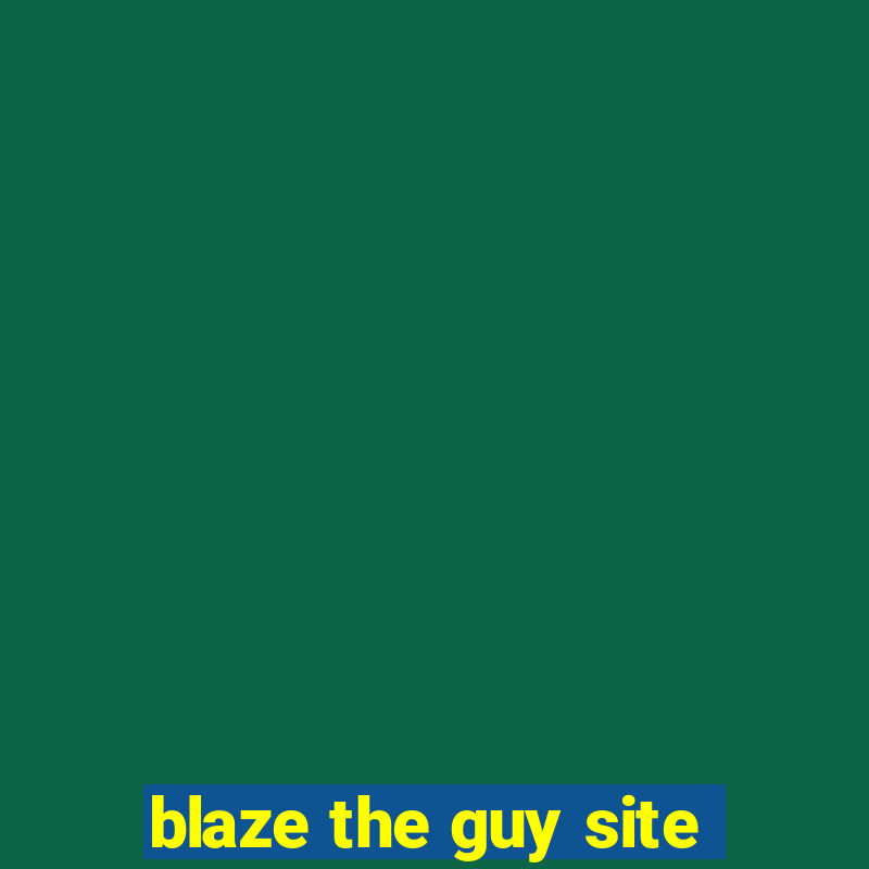 blaze the guy site