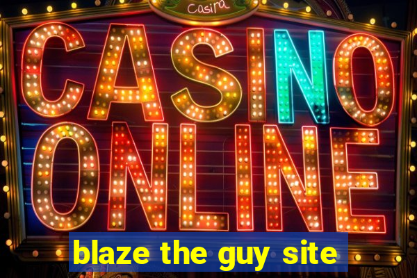 blaze the guy site