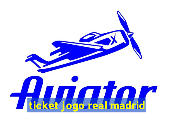 ticket jogo real madrid