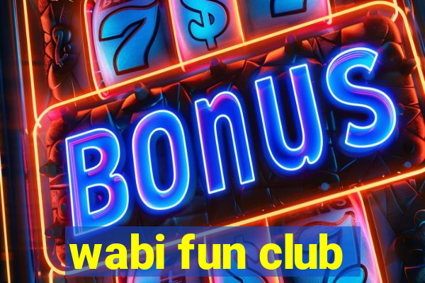 wabi fun club