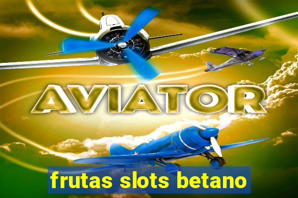 frutas slots betano