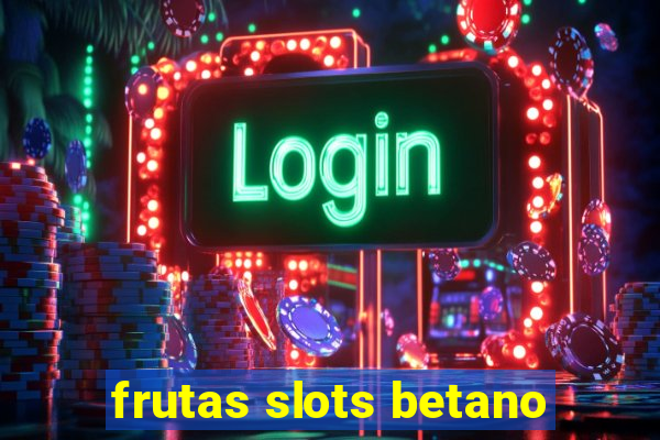 frutas slots betano