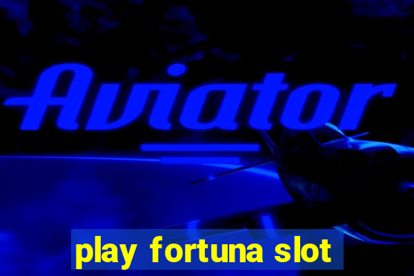 play fortuna slot