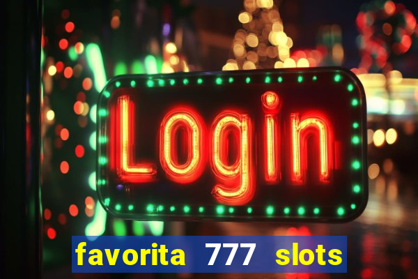 favorita 777 slots é confiável