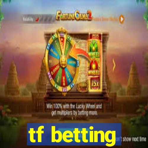 tf betting