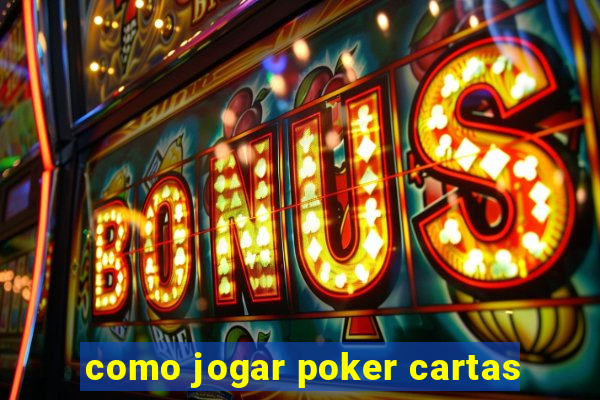 como jogar poker cartas