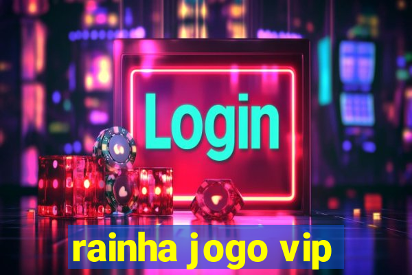 rainha jogo vip