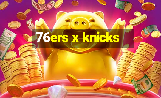 76ers x knicks