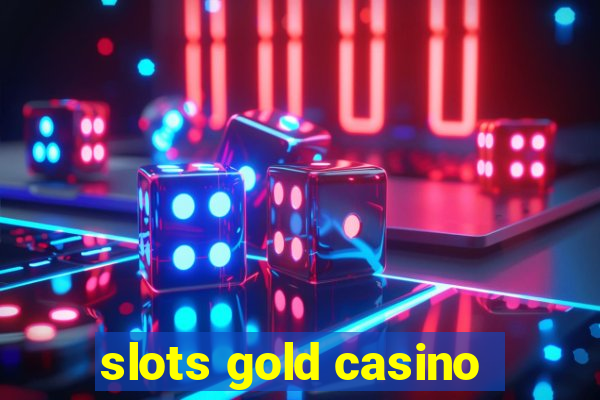 slots gold casino