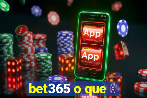 bet365 o que 茅