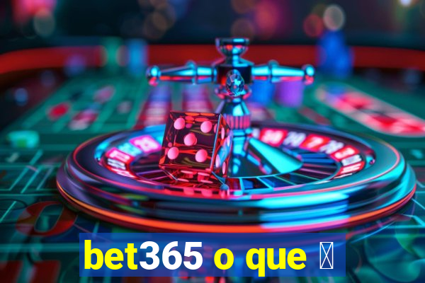 bet365 o que 茅