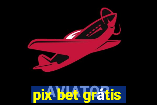 pix bet grátis