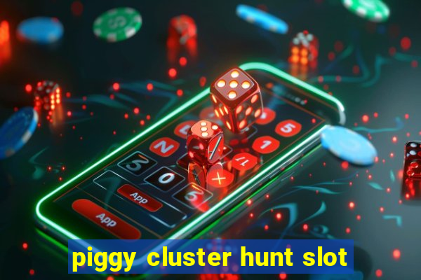 piggy cluster hunt slot