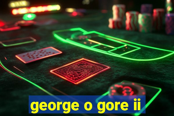 george o gore ii