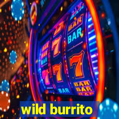 wild burrito