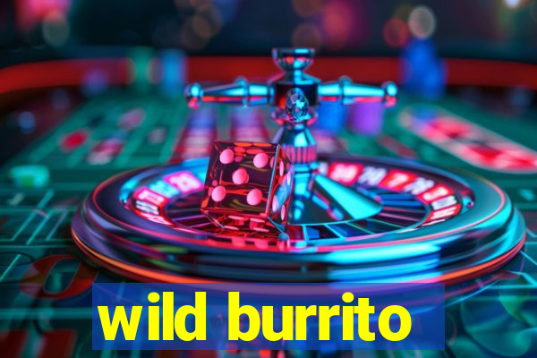 wild burrito