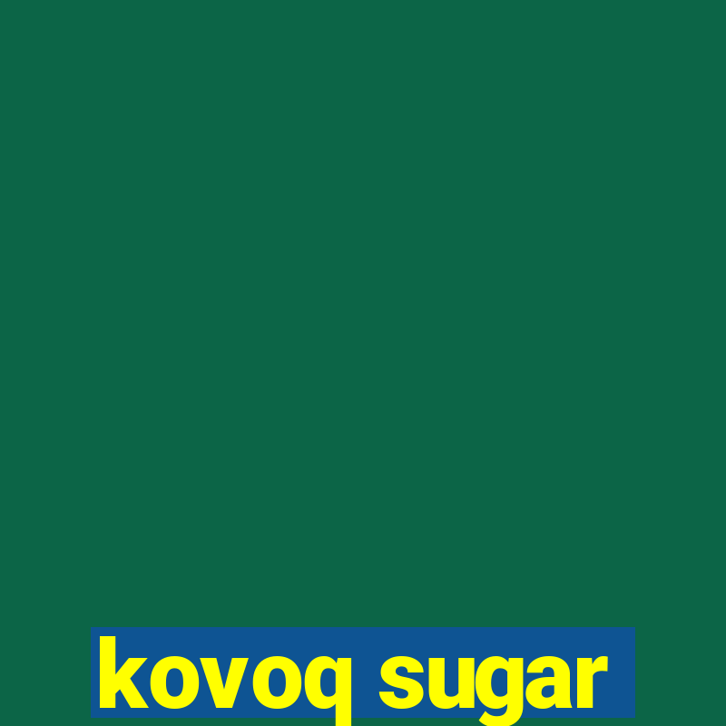 kovoq sugar