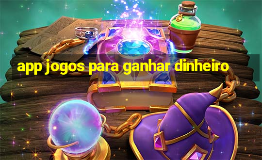 app jogos para ganhar dinheiro