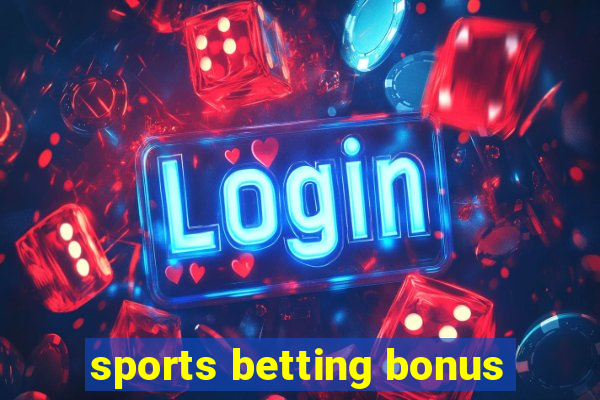 sports betting bonus