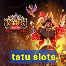 tatu slots